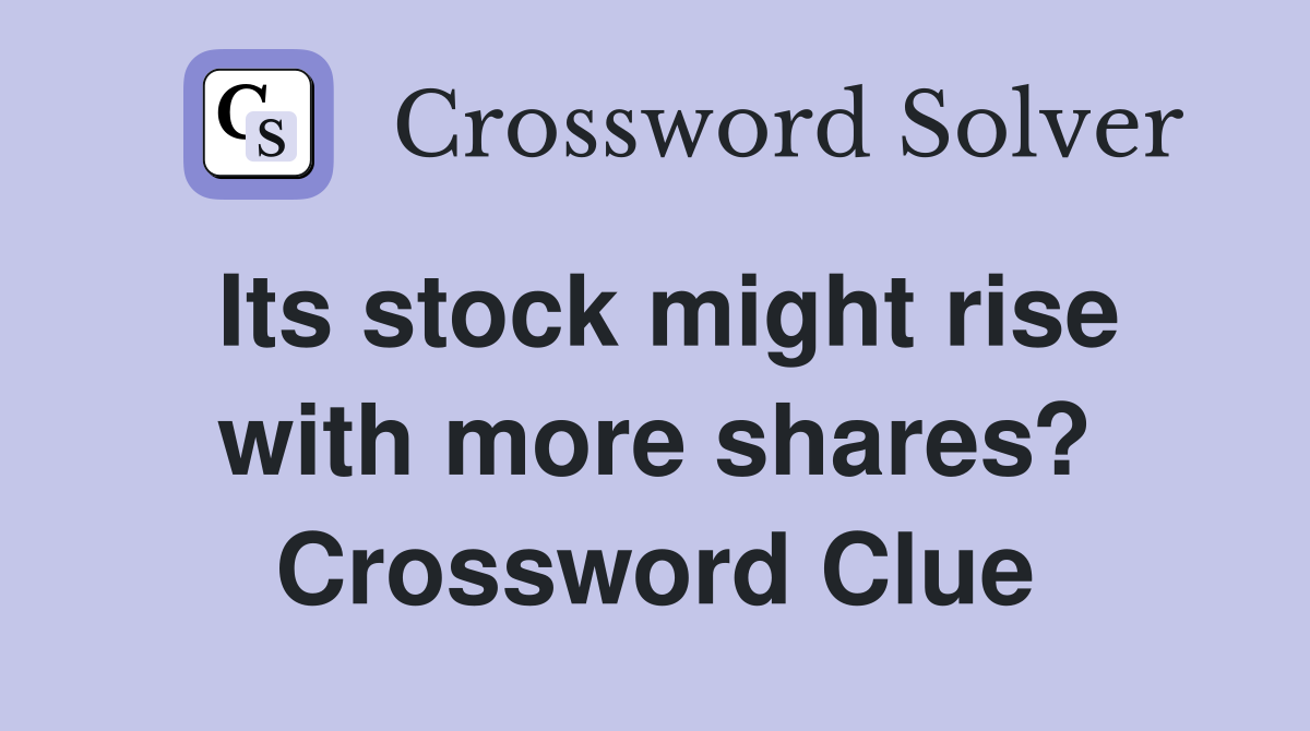 Its stock might rise with more shares? Crossword Clue Answers